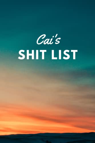 Cai's Shit List: Cai Gift Notebook - Funny Personalized Lined Note Pad for Men Named Cai - Friend, Coworker, Brother, Father or Boss 6x9 size